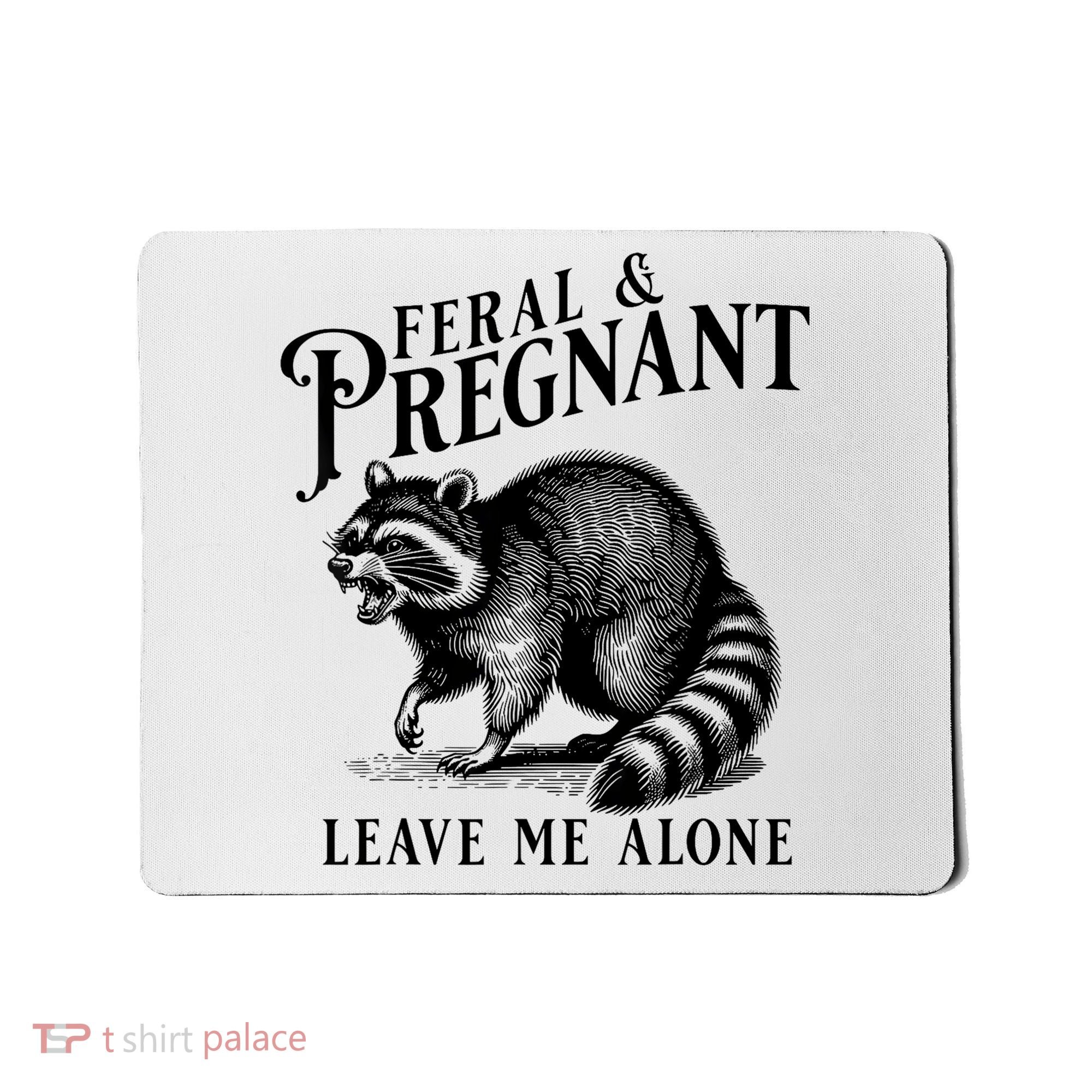 Feral And Pregnant Leave Me Alone Funny Pregnancy Humor Mousepad