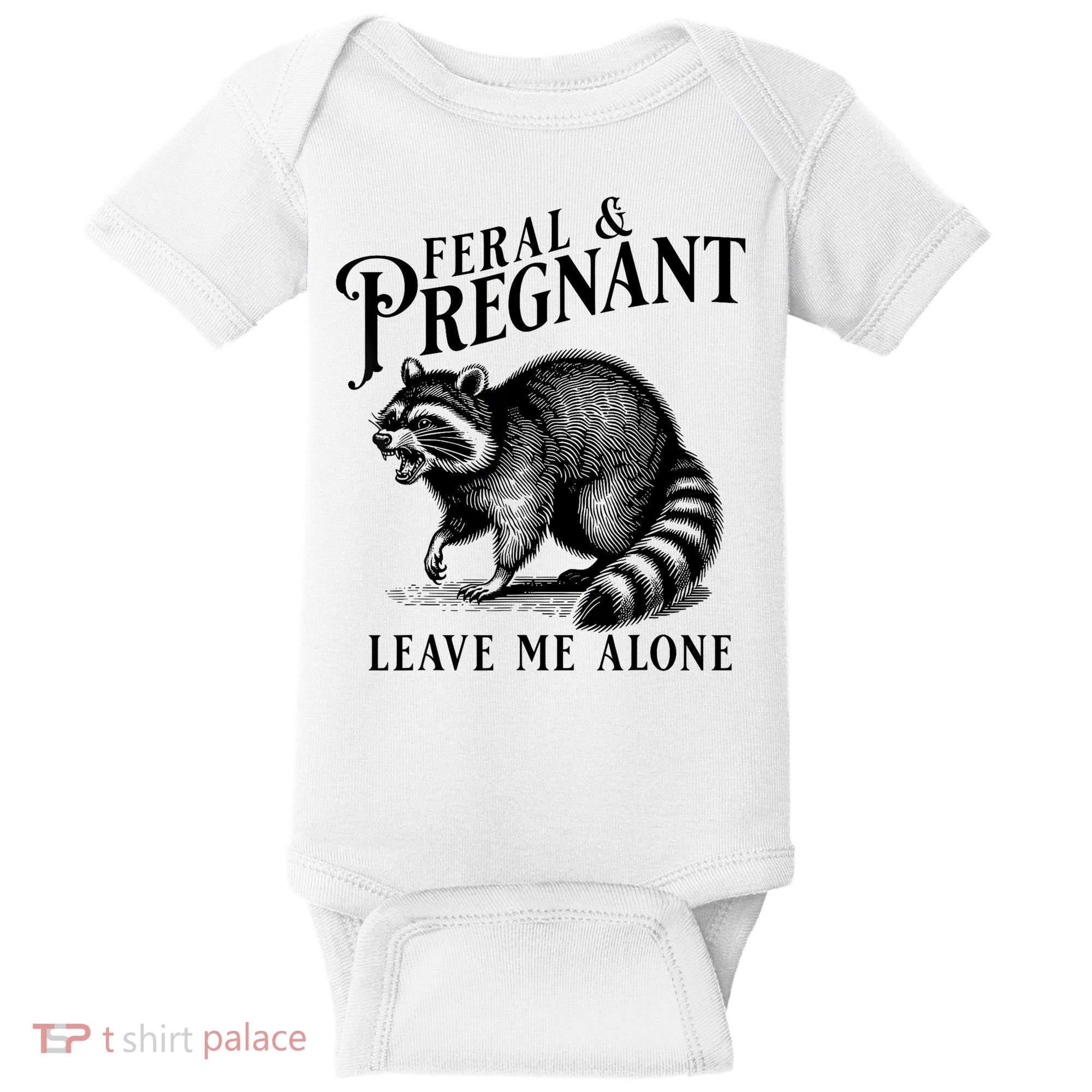 Feral And Pregnant Leave Me Alone Funny Pregnancy Humor Baby Bodysuit