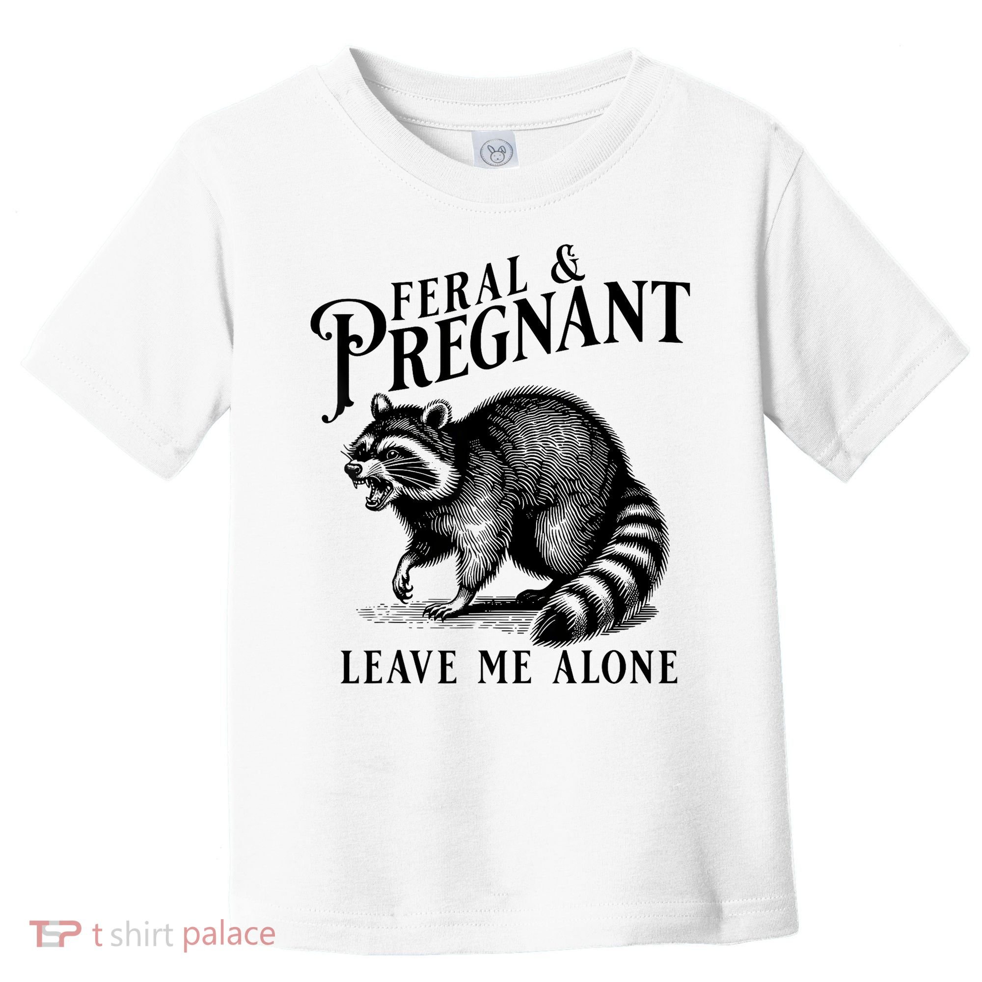 Feral And Pregnant Leave Me Alone Funny Pregnancy Humor Toddler T-Shirt
