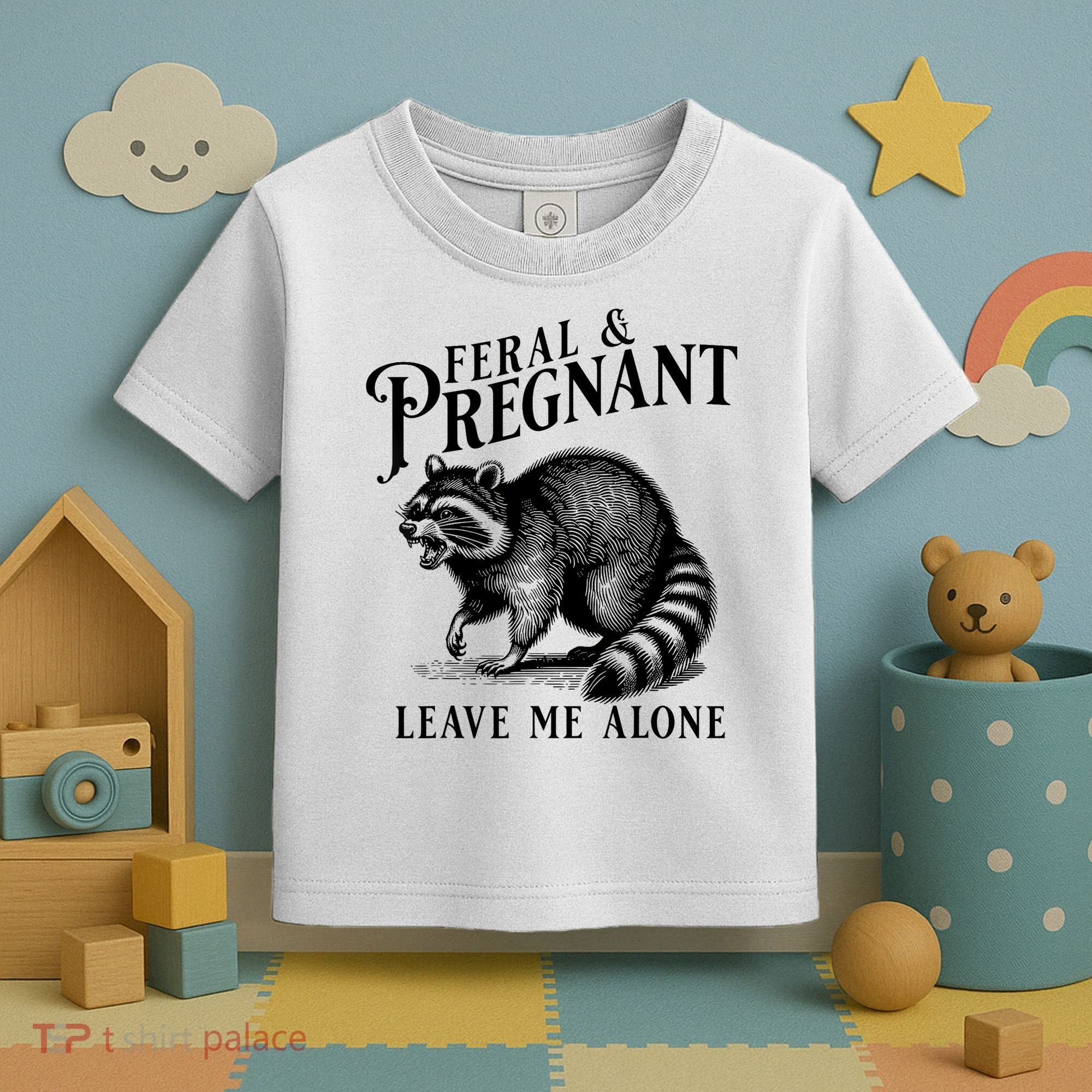 Feral And Pregnant Leave Me Alone Funny Pregnancy Humor Toddler T-Shirt