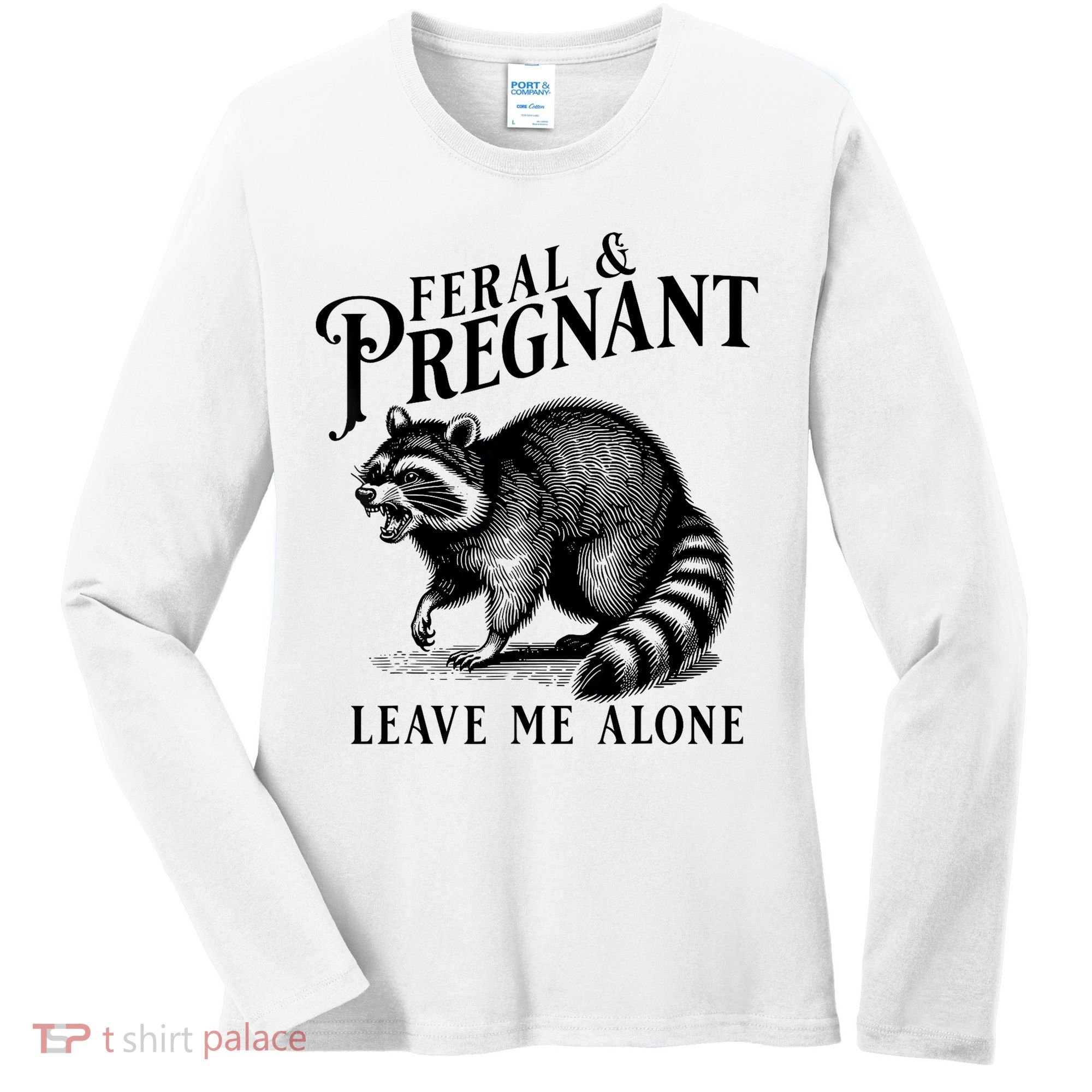 Feral And Pregnant Leave Me Alone Funny Pregnancy Humor Women's Long Sleeve Shirt