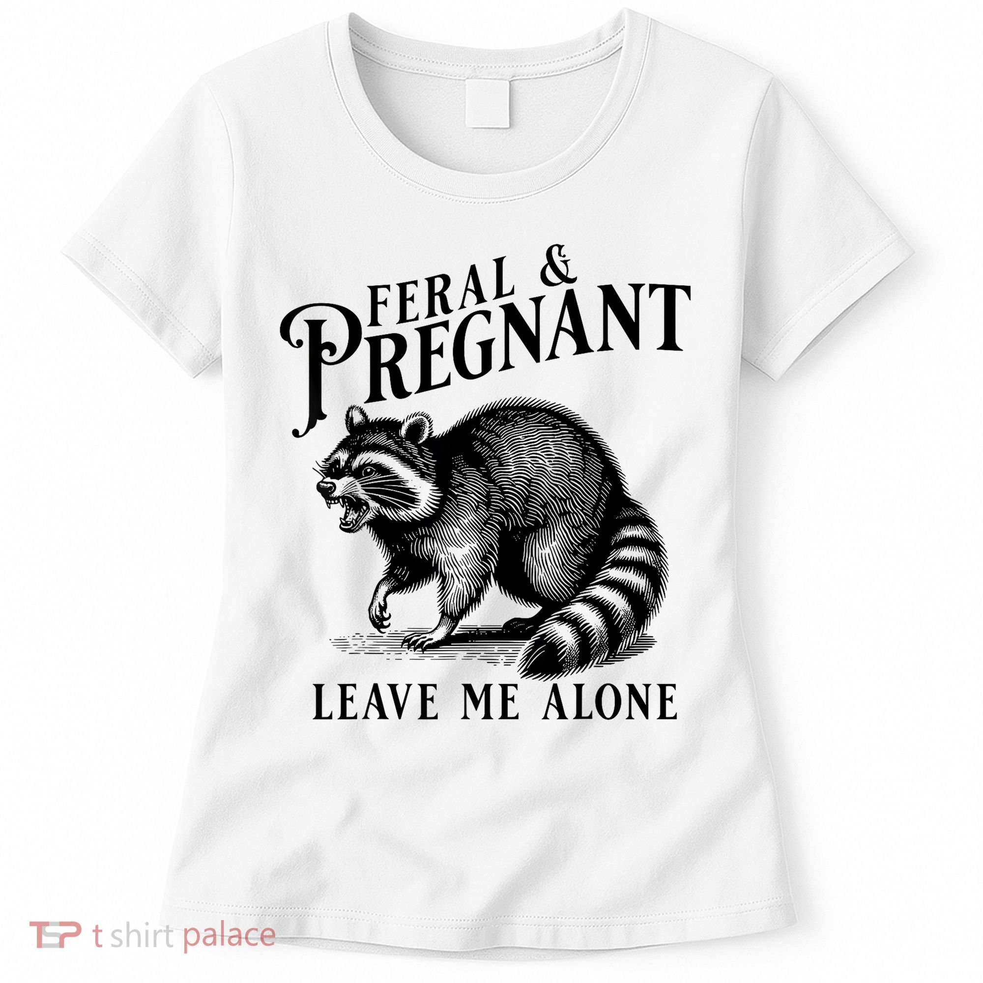 Feral And Pregnant Leave Me Alone Funny Pregnancy Humor Women's T-Shirt