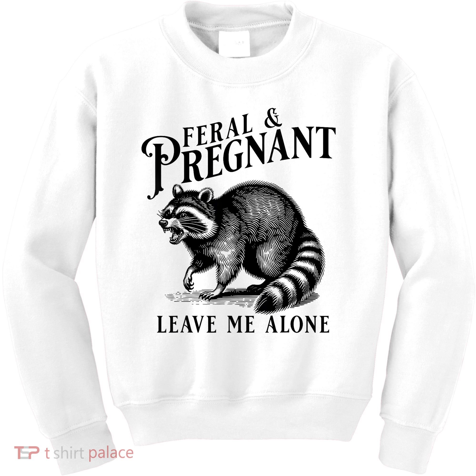 Feral And Pregnant Leave Me Alone Funny Pregnancy Humor Kids Sweatshirt