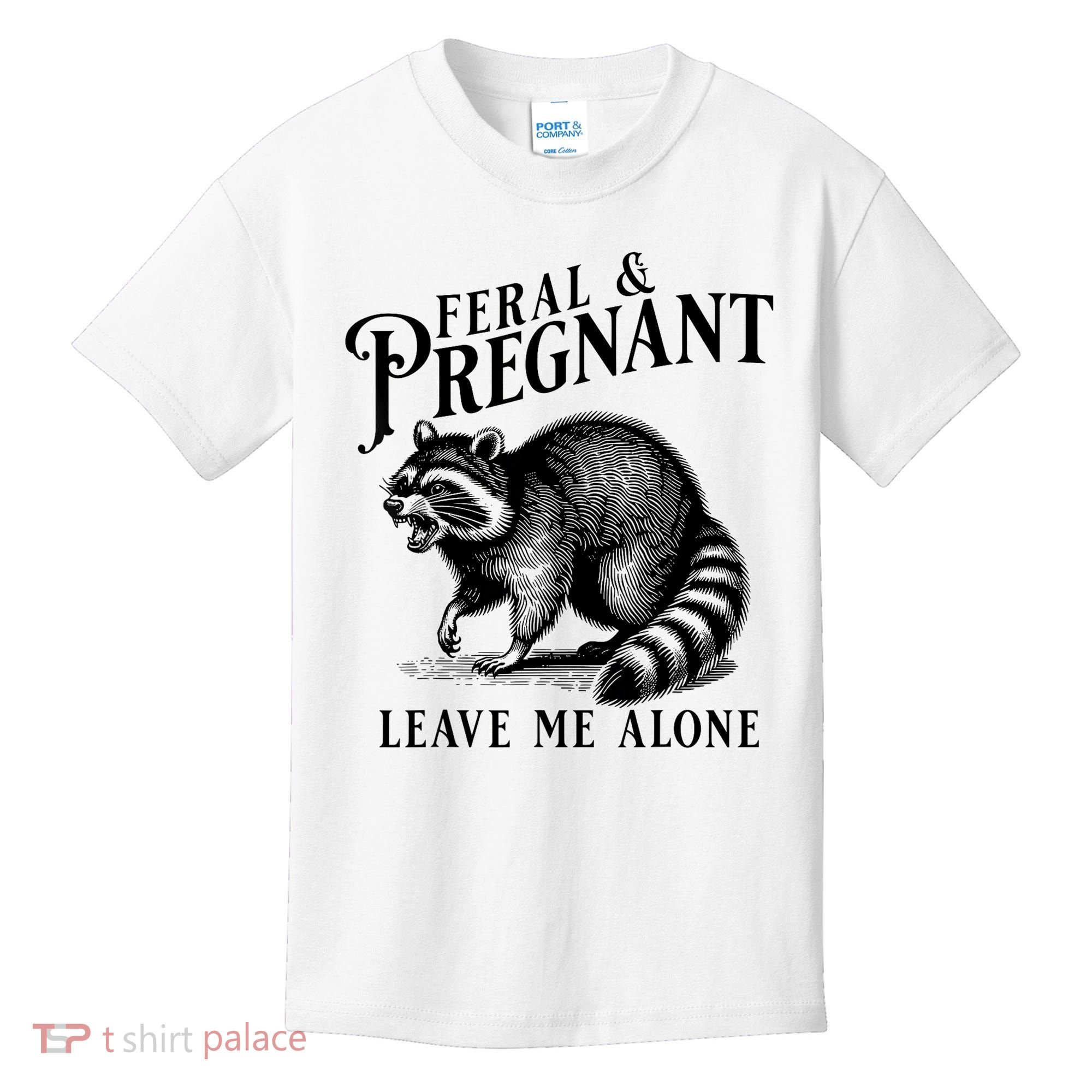 Feral And Pregnant Leave Me Alone Funny Pregnancy Humor Kids T-Shirt