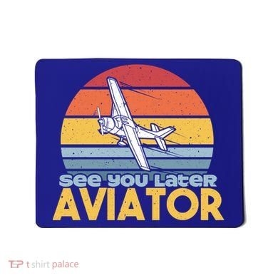 Funny Airplane Pilot Costume See You Later Aviator Pilot Meaningful Gift Mousepad