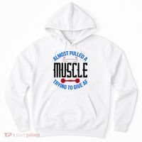 Funny Almost Pulled A Muscle Trying To Give A AF Hoodie thumb 0