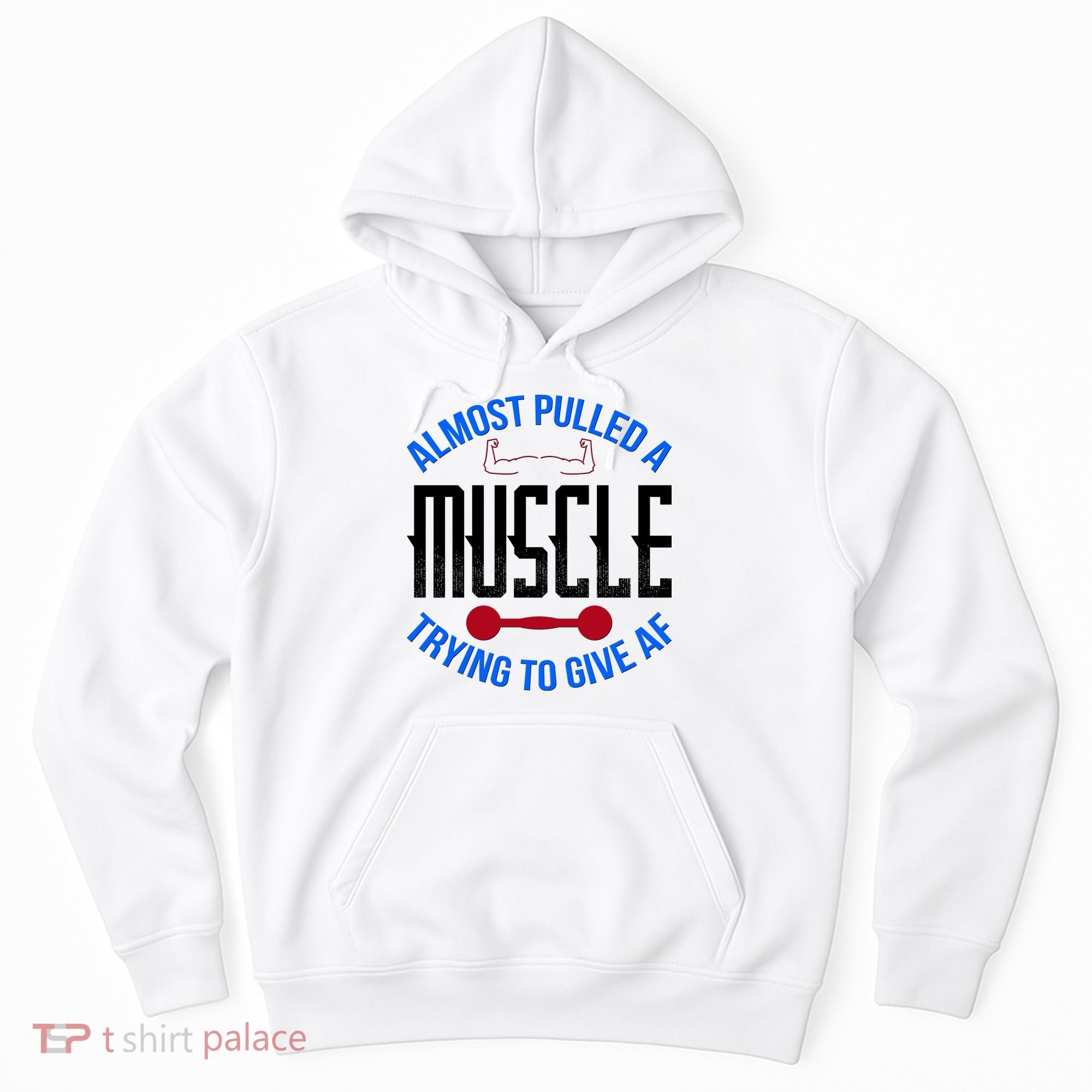 Funny Almost Pulled A Muscle Trying To Give A AF Hoodie
