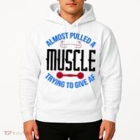 Funny Almost Pulled A Muscle Trying To Give A AF Hoodie thumb 2