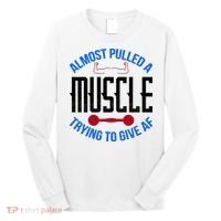 Funny Almost Pulled A Muscle Trying To Give A AF Long Sleeve Shirt thumb 0