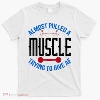 Funny Almost Pulled A Muscle Trying To Give A AF T-Shirt thumb 0