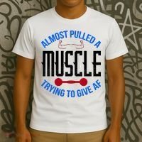 Funny Almost Pulled A Muscle Trying To Give A AF T-Shirt thumb 3