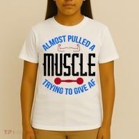 Funny Almost Pulled A Muscle Trying To Give A AF T-Shirt thumb 4
