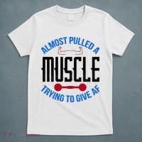 Funny Almost Pulled A Muscle Trying To Give A AF T-Shirt thumb 5