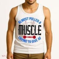 Funny Almost Pulled A Muscle Trying To Give A AF Tank Top thumb 3