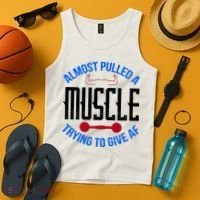 Funny Almost Pulled A Muscle Trying To Give A AF Tank Top thumb 4