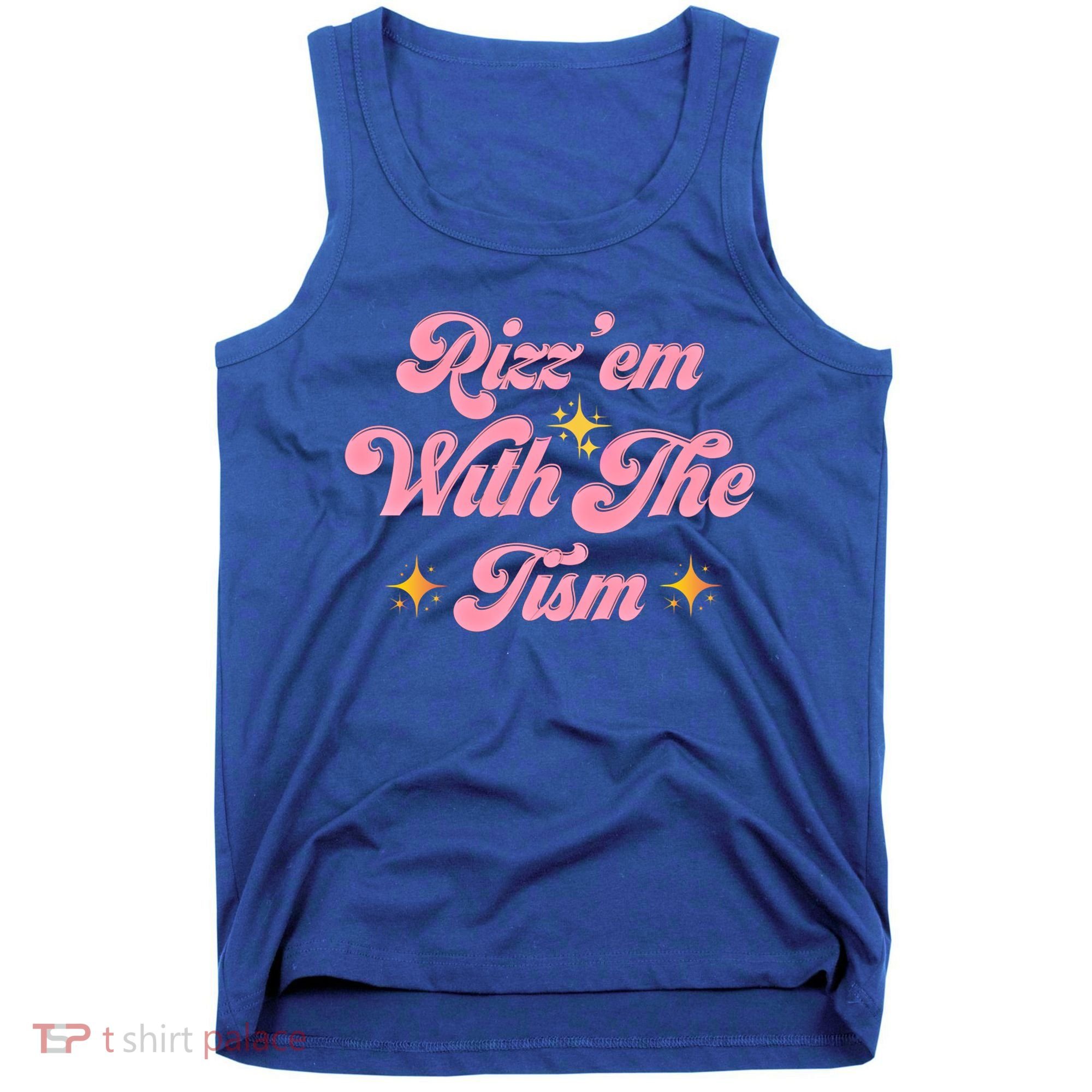 Funny Autism Quote Rizz Em With The Tism Meaningful Gift Tank Top