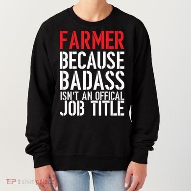 Farmer Because Badass Isn't An Official Job Title Women's Sweatshirt