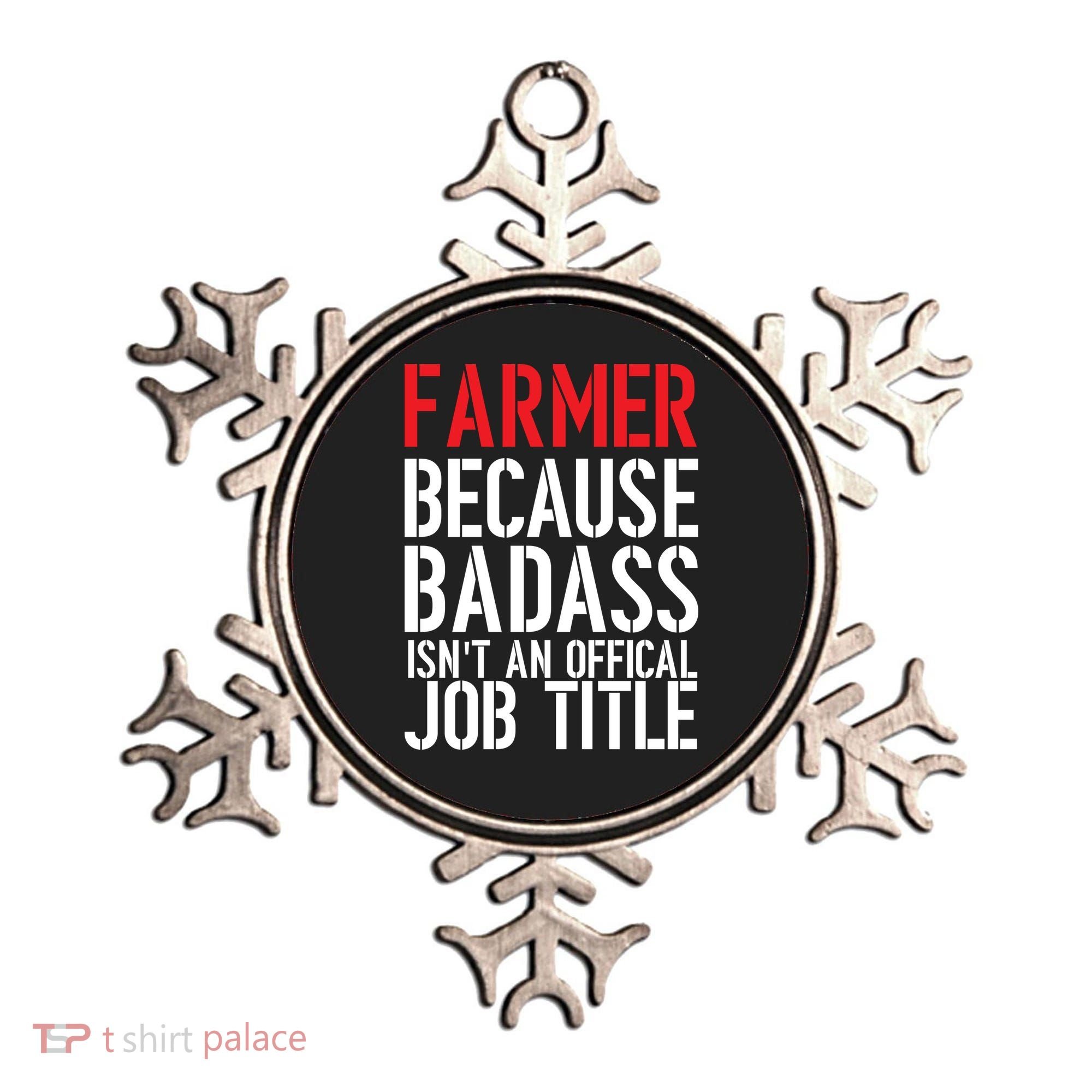 Farmer Because Badass Isn't An Official Job Title Ornament