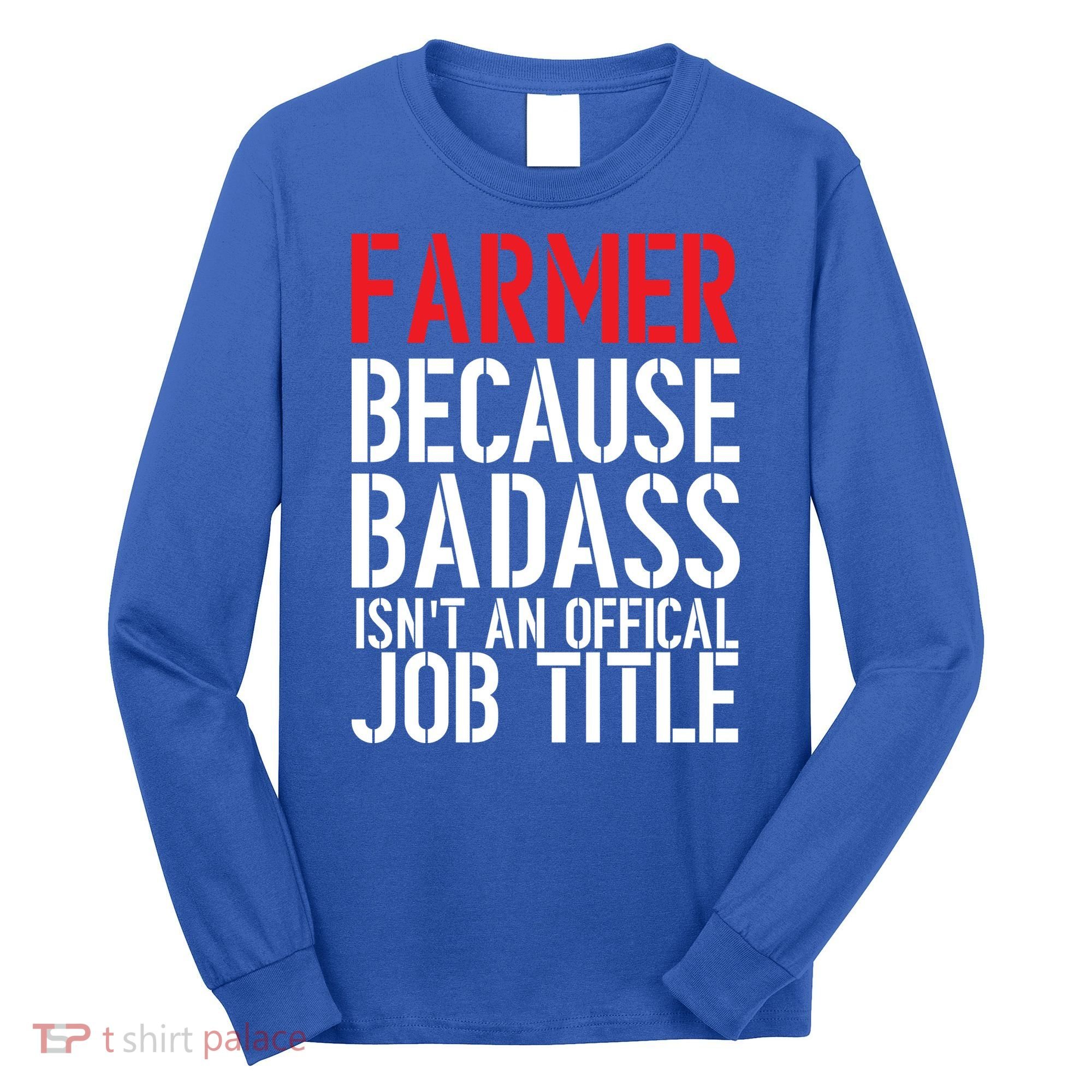 Farmer Because Badass Isn't An Official Job Title Long Sleeve Shirt