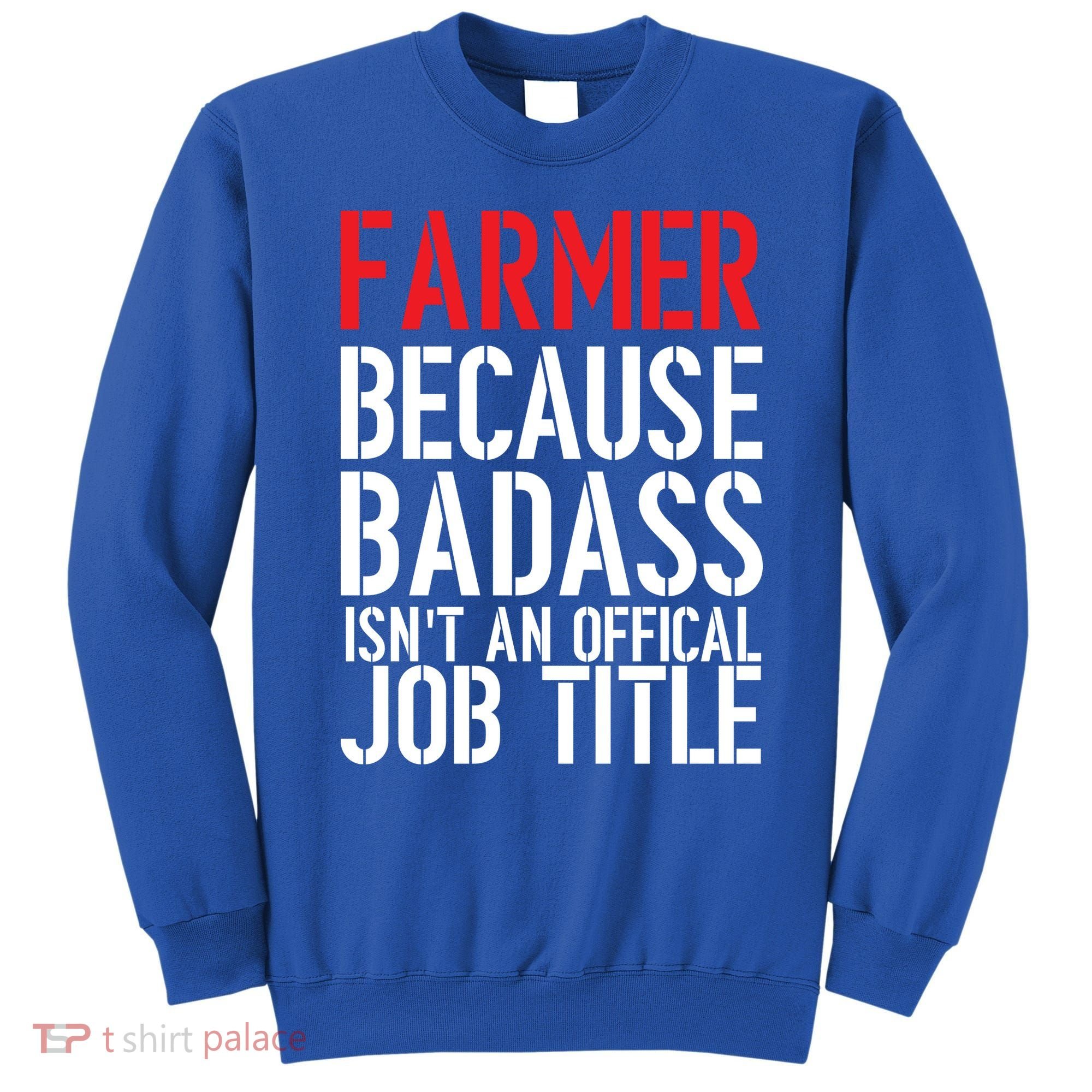 Farmer Because Badass Isn't An Official Job Title Sweatshirt