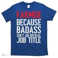 Farmer Because Badass Isn't An Official Job Title T-Shirt thumb 0