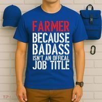 Farmer Because Badass Isn't An Official Job Title T-Shirt thumb 6