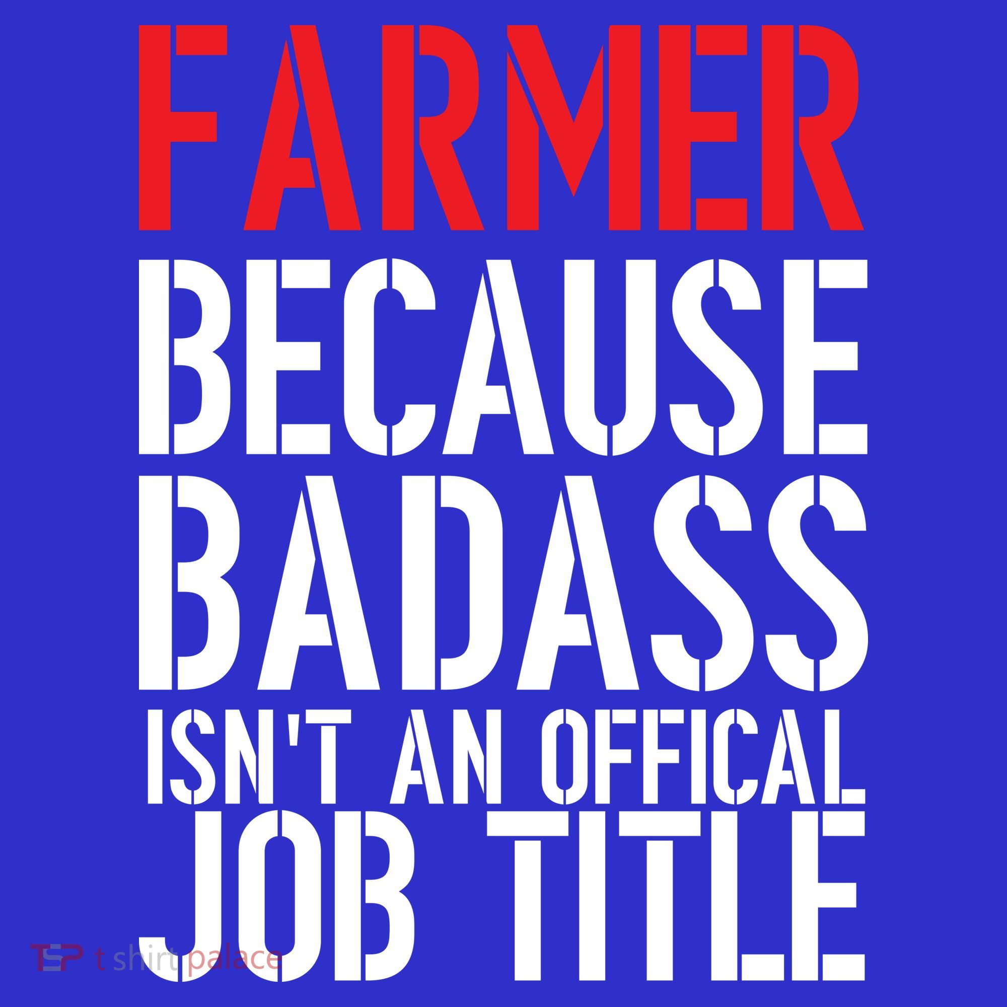 Farmer Because Badass Isn't An Official Job Title T-Shirt