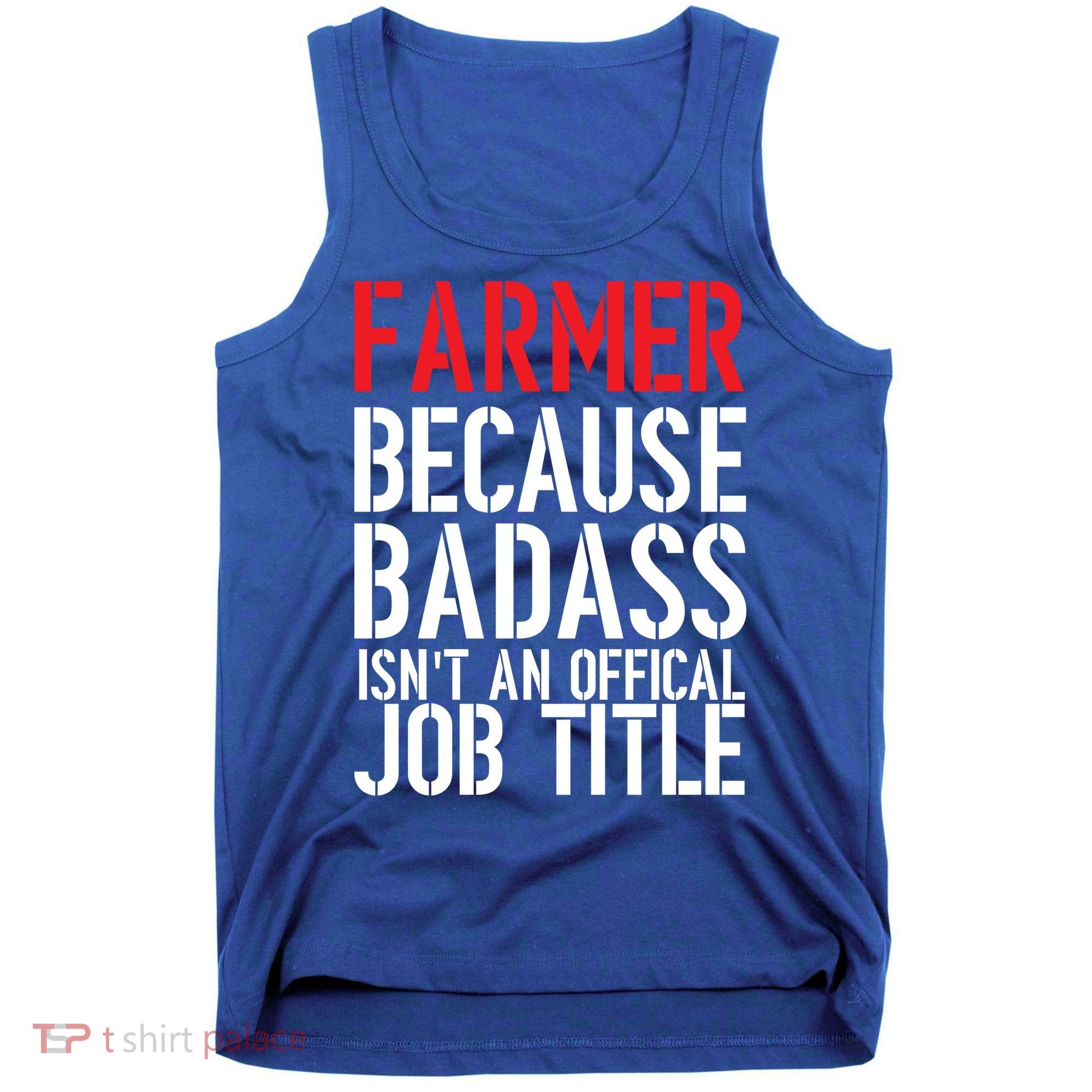 Farmer Because Badass Isn't An Official Job Title Tank Top