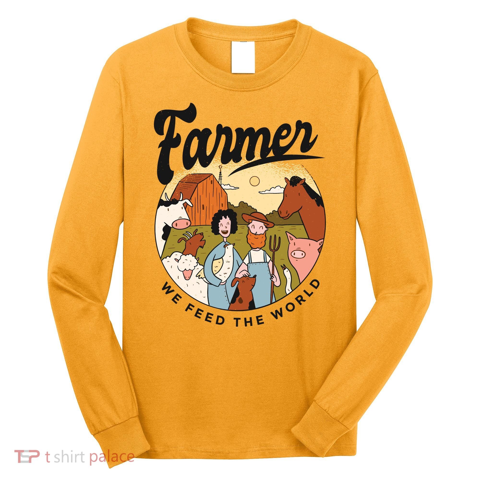 Farmer We Feed The World Long Sleeve Shirt