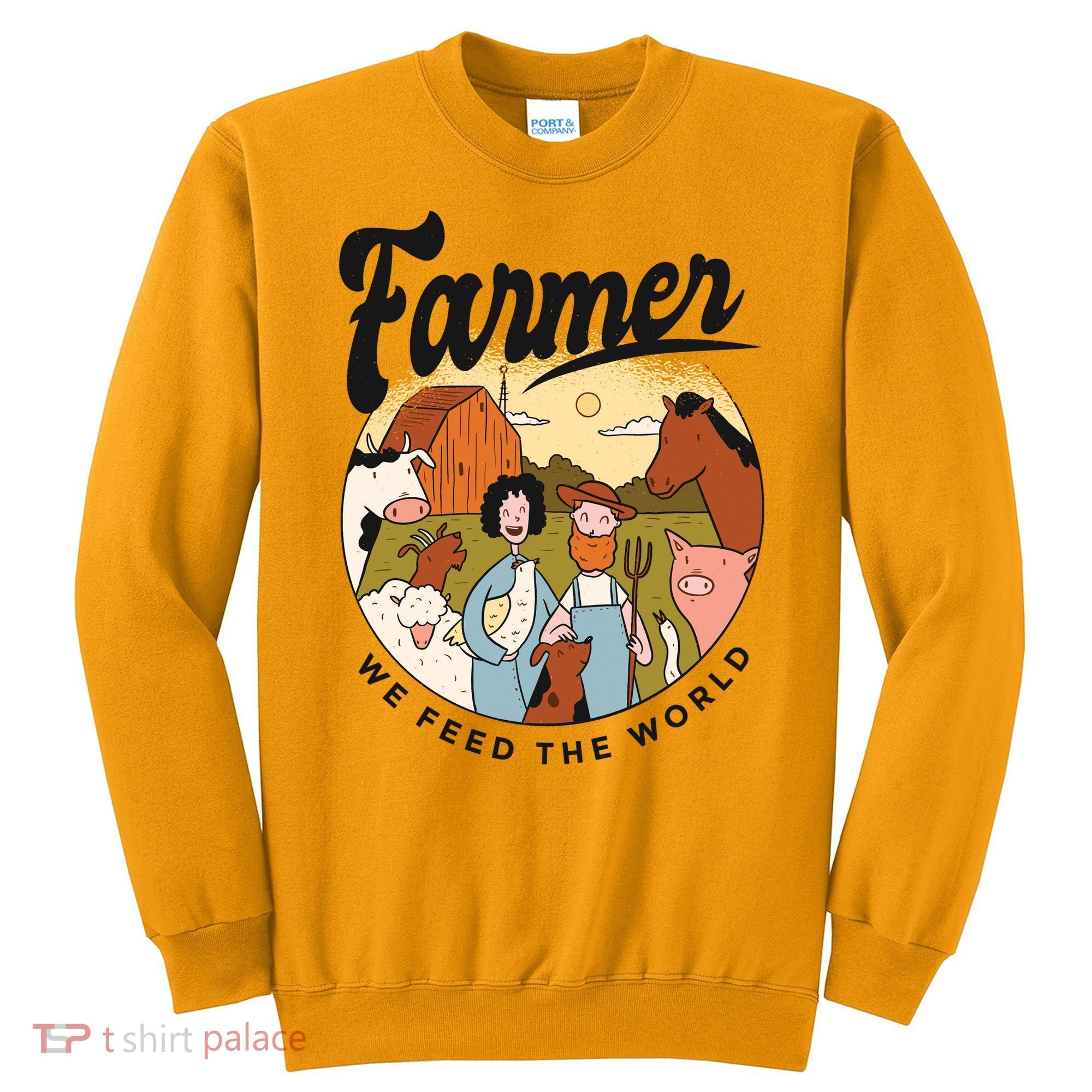 Farmer We Feed The World Sweatshirt