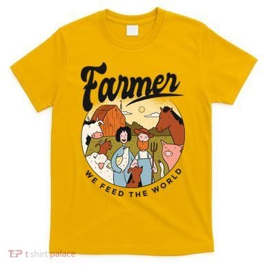Farmer We Feed The World T-Shirt