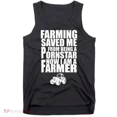 Farming Saved Me From being A Pornstar Tank Top