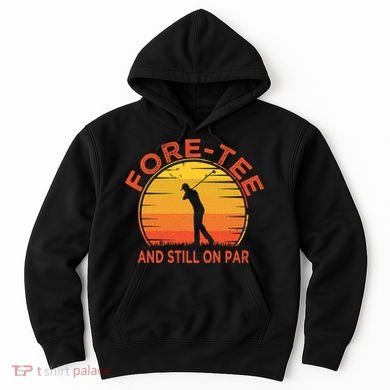 ForeTee And Still On Par Funny 40th Birthday Golfer Hoodie