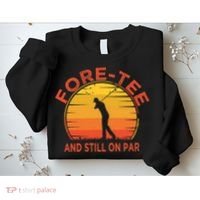 ForeTee And Still On Par Funny 40th Birthday Golfer Sweatshirt thumb 2