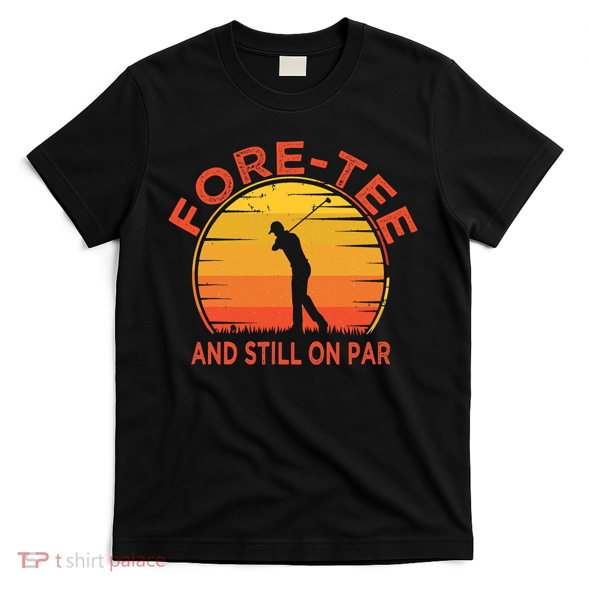 ForeTee And Still On Par Funny 40th Birthday Golfer T-Shirt