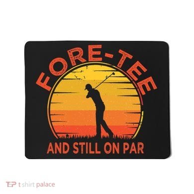 ForeTee And Still On Par Funny 40th Birthday Golfer Mousepad