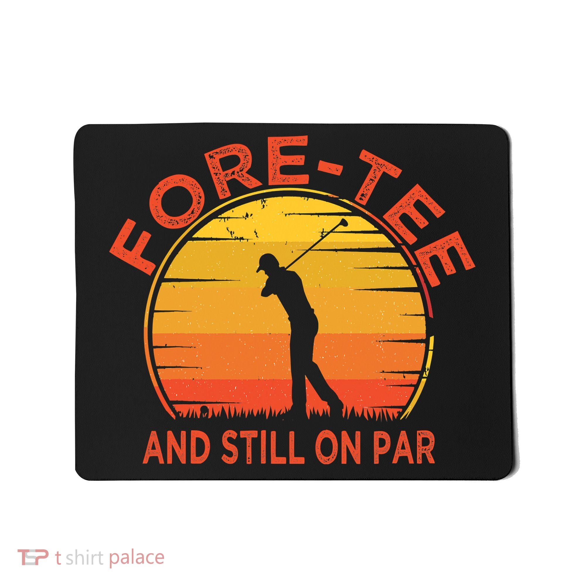 ForeTee And Still On Par Funny 40th Birthday Golfer Mousepad