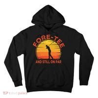ForeTee And Still On Par Funny 40th Birthday Golfer Tall Hoodie thumb 0