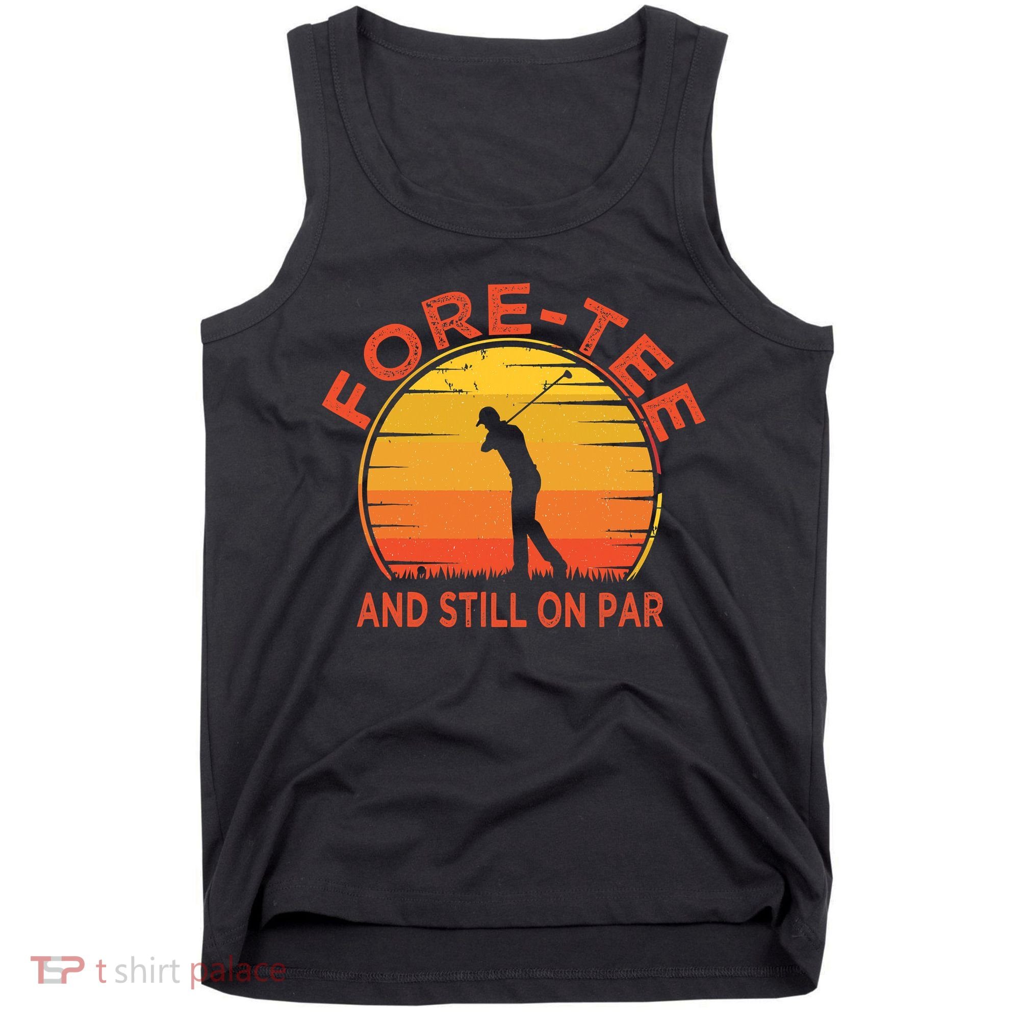 ForeTee And Still On Par Funny 40th Birthday Golfer Tank Top