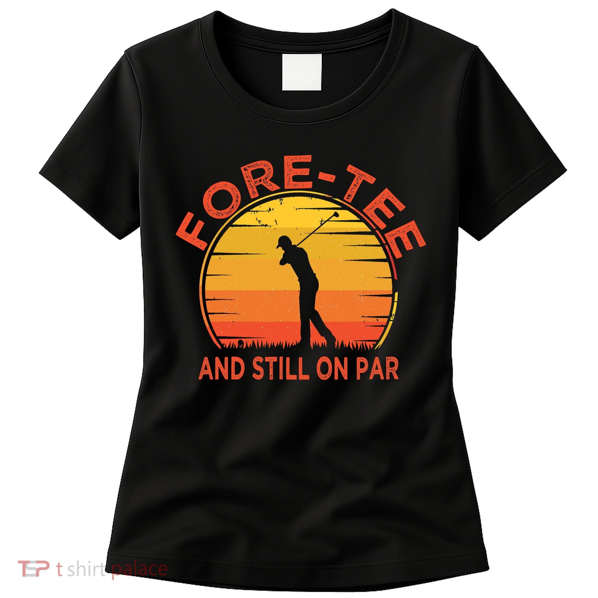 ForeTee And Still On Par Funny 40th Birthday Golfer Women's T-Shirt