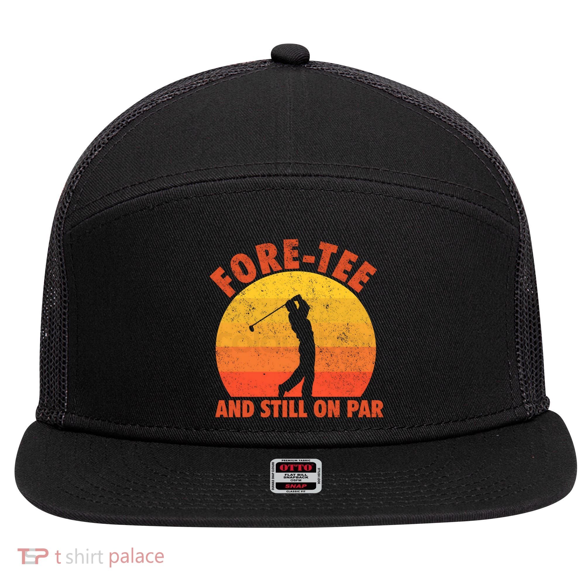 ForeTee And Still On Par Funny 40th Birthday Golfer 7 Panel Mesh Trucker Snapback Hat