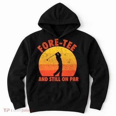 ForeTee And Still On Par Funny 40th Birthday Golfer Hoodie