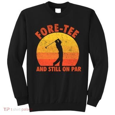 ForeTee And Still On Par Funny 40th Birthday Golfer Sweatshirt