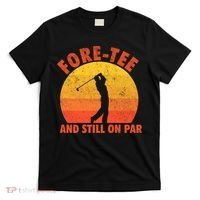 ForeTee And Still On Par Funny 40th Birthday Golfer T-Shirt thumb 0