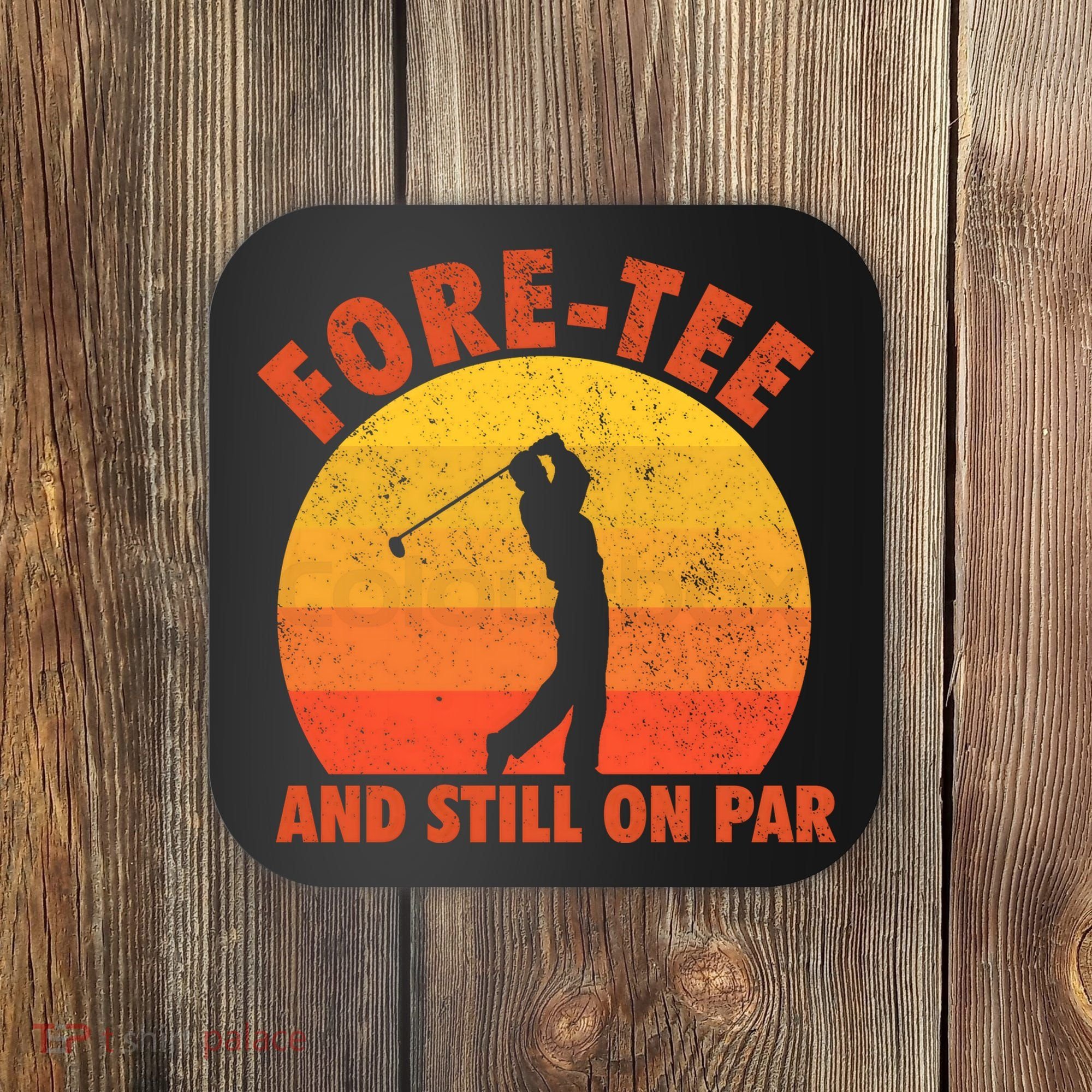ForeTee And Still On Par Funny 40th Birthday Golfer Coaster