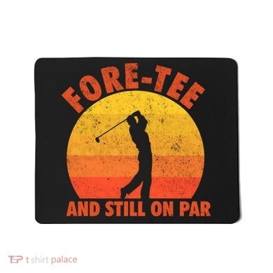 ForeTee And Still On Par Funny 40th Birthday Golfer Mousepad