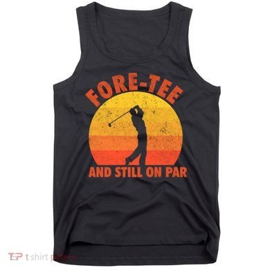 ForeTee And Still On Par Funny 40th Birthday Golfer Tank Top