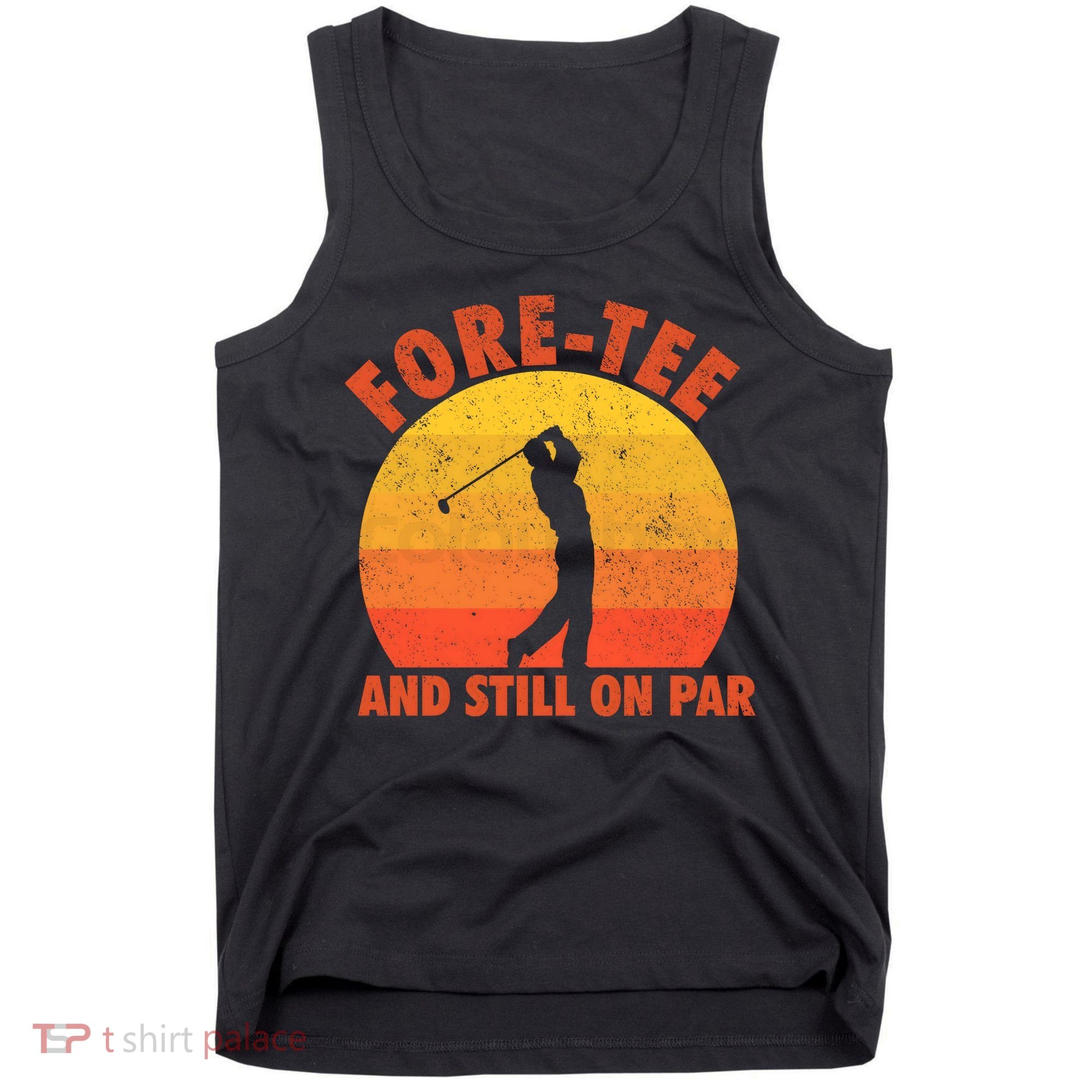 ForeTee And Still On Par Funny 40th Birthday Golfer Tank Top