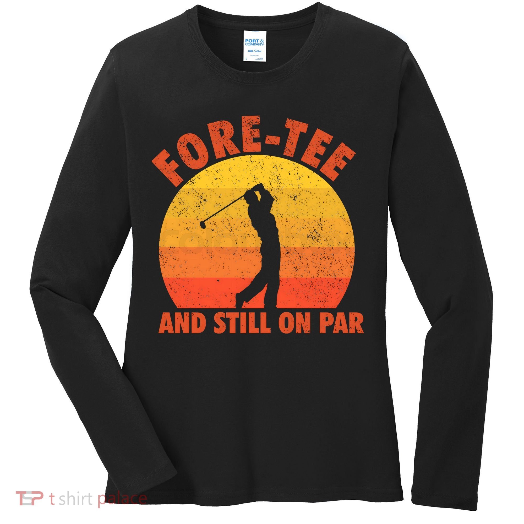 ForeTee And Still On Par Funny 40th Birthday Golfer Women's Long Sleeve Shirt