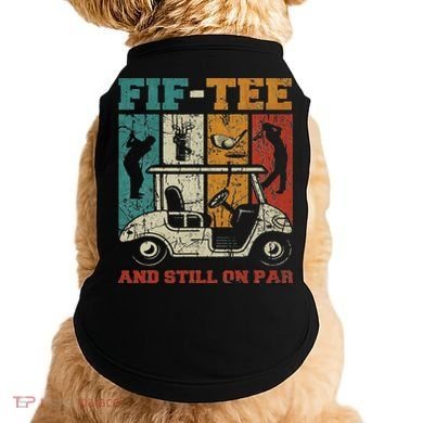 Fif And Still On Par 50th Birthday Golf 50 Year Old Doggie Tank
